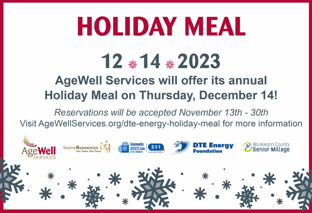 Holiday Meal, 12-14-23, AgeWell Services will offer it's annual Holiday Meal on Thursday, December 14. Reservations will be accepted November 13th - 30th.