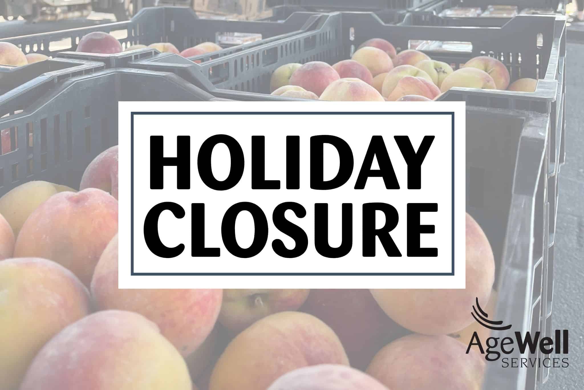 Picture of peaches with the words "Holiday Closure"